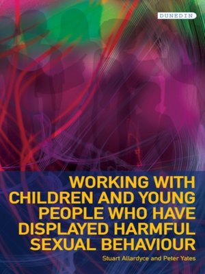 cover image of Working with Children and Young People who have displayed Harmful Sexual Behaviour